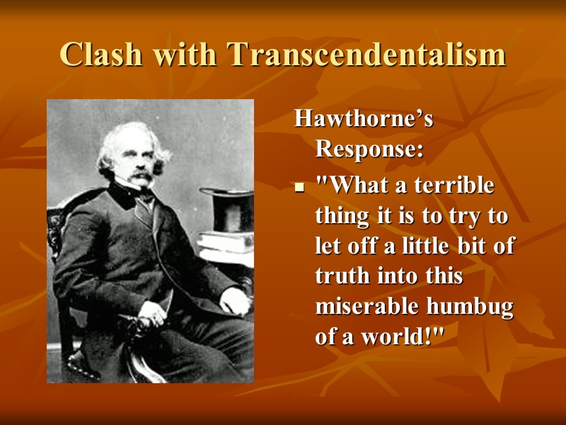 Clash with Transcendentalism Hawthorne’s Response: 